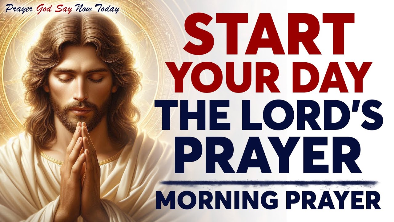 Powerful Morning Prayer For Today | Morning Prayer With The LORD’S PRAYER