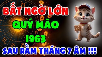 BẤT NGỜ LỚN! Tuổi Quý Mão 1963 Sau Rằm Tháng 7 Âm Lịch 2025: Lộc Trời Trao, May Mắn Đổ Về!