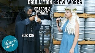 S02 E16 - Ebullition Brew Works (S2 finale)