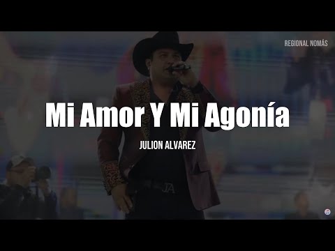 Julion Alvarez - Mi Amor Y Mi Agonía (LETRA)