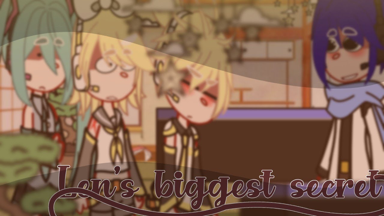 [⚡]°- Len's Biggest Secret -°[⚡] -Meme- ✨ Yaoi ✨ | Gacha Club | Ft- Len, Kaito, Rin and Miku