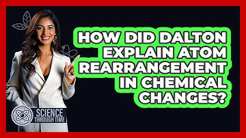How Did Dalton Explain Atom Rearrangement in Chemical Changes?