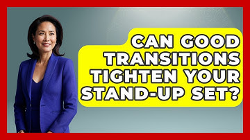 Can Good Transitions Tighten Your Stand-up Set? - Open Mic Manual