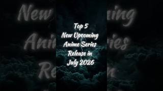 New Upcoming Anime Series in July 2026 | #anime #upcoming