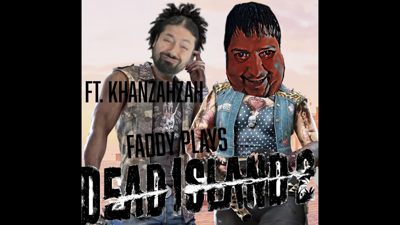 faddy plays dead island 2 ft. KHANZAHZAH - YouTube