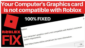 Your computer graphic is not compatible with Roblox