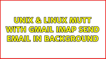 Unix & Linux: mutt with gmail imap: send email in background