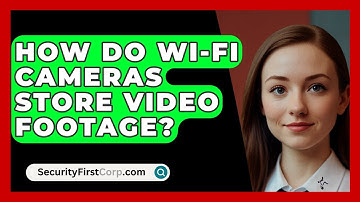 How Do Wi-Fi Cameras Store Video Footage? - SecurityFirstCorp.com
