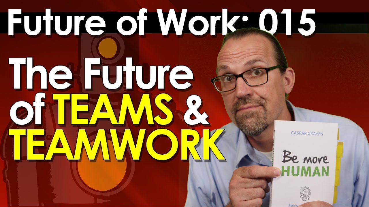 The Future of Work 015: The Future of Teams and Teamwork in the Post ...