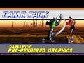 Games With Pre-Rendered Graphics - Game Sack
