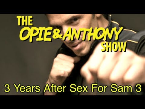 Opie & Anthony: 3 Years After Sex For Sam 3 (08/15/05)