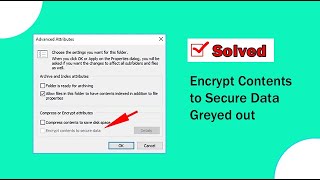 How to Solve Encrypt Contents to Secure Data Greyed out in Windows 10