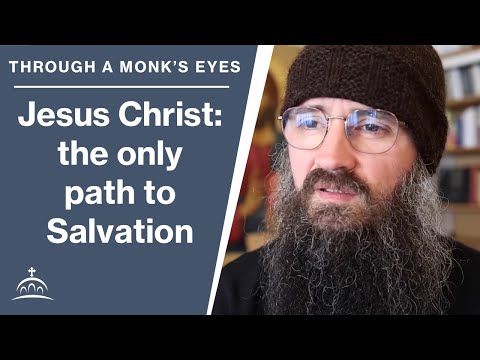 Jesus Christ: The Only Path to Salvation (w/ Fr. Seraphim Aldea)