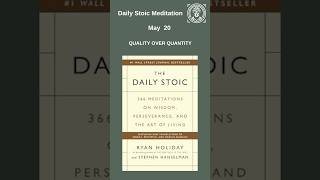 May 20th  Ryan Holiday’s Daily Stoic Meditation QUALITY OVER QUANTITY Text