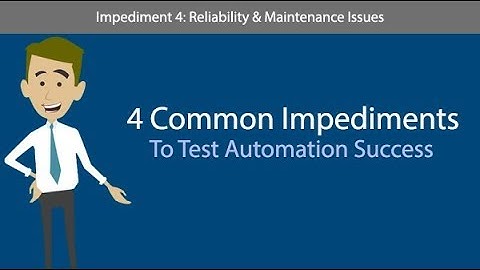 Four Impediments to Test Automation Success -  #4: Automation Reliability & Maintenance