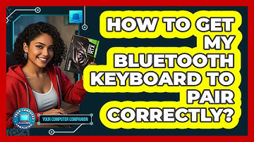 How To Get My Bluetooth Keyboard To Pair Correctly?