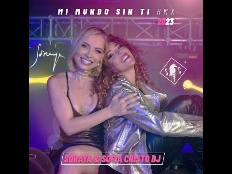 Sofia DJ — SORAYA feat SOFIA CRISTO (SOFIC)  - MI MUNDO SIN TI (2023 REMIX)