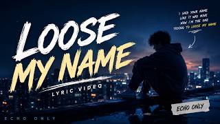 Loose My Name - Lyric Video Official Audio Echo Only
