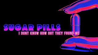 Sugar Pills || I DONT KNOW HOW BUT THEY FOUND ME (Lyric Edit)