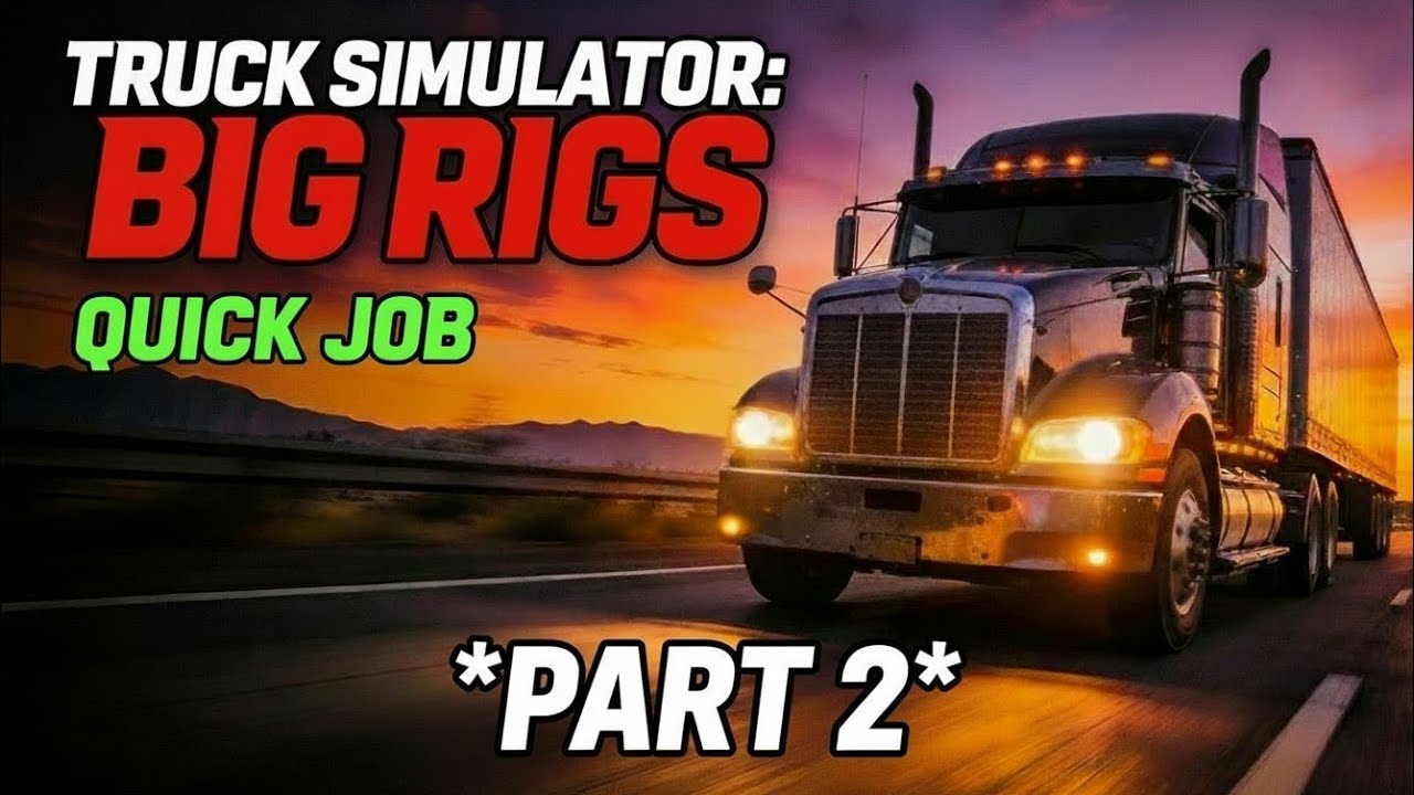 Truck Simulator Big Rigs -Quick Job - Part 2
