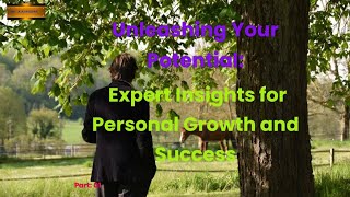 Unlocking Your Potential: Expert Insights for Personal Growth and Success (Part: 01)