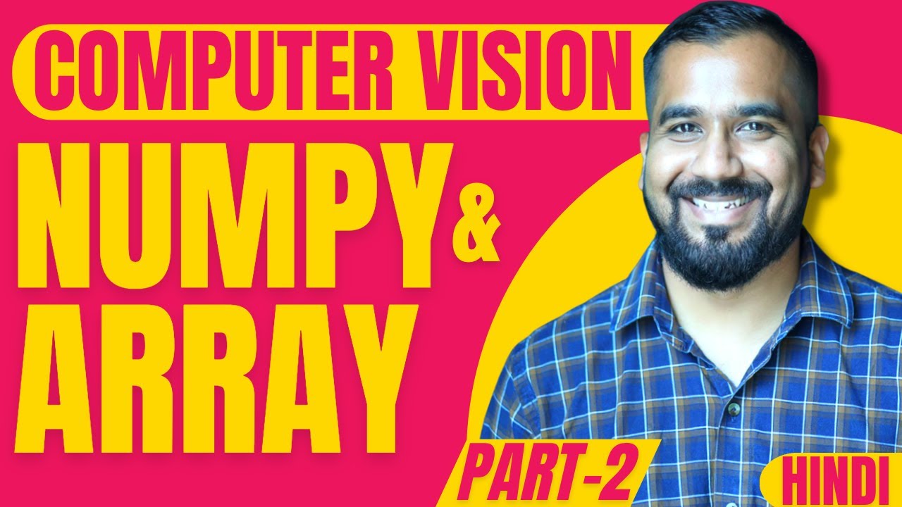 NumPy and Arrays Part-2 Explained in Hindi | Computer Vision Course ...