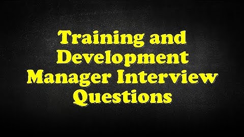 Training and Development Manager Interview Questions