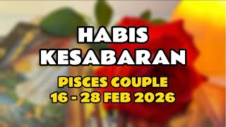 Habis Kesabaran || PISCES COUPLE || 16-28 FEB'26