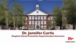Dr. Jennifer Curtis | Hingham School Committee Superintendent Interviews