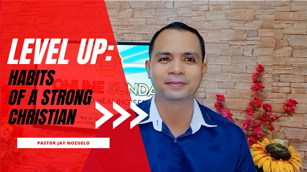 LEVEL UP: HABITS OF A STRONG CHRISTIAN - Pastor Jay Nozuelo