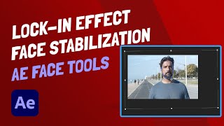 Face Stabilization and Lock-In Effect - AE Face Tools - Adobe After Effects