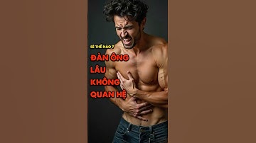 Đàn Ông Lâu Ngày Không Làm Chuyện Ấy: Điều Gì Sẽ Xảy Ra? #danong  #kienthucsinhly  #ChuyenAy