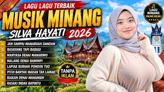 LAGU MINANG TERBAIK 2026 | SILVA HAYATI 🔥 FULL ALBUM | Malang Denai Bamimpi