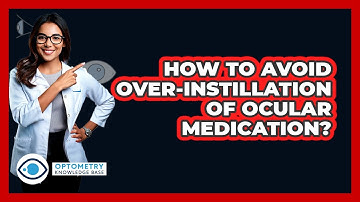 How To Avoid Over-Instillation Of Ocular Medication?