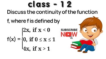 Discuss the continuity of the function f, where f is defined byf(x)={2x, if x less than 0 0, if 0≤