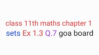 Class 11th maths chapter 1 | sets | Ex 1.3 Q.7 | goa board