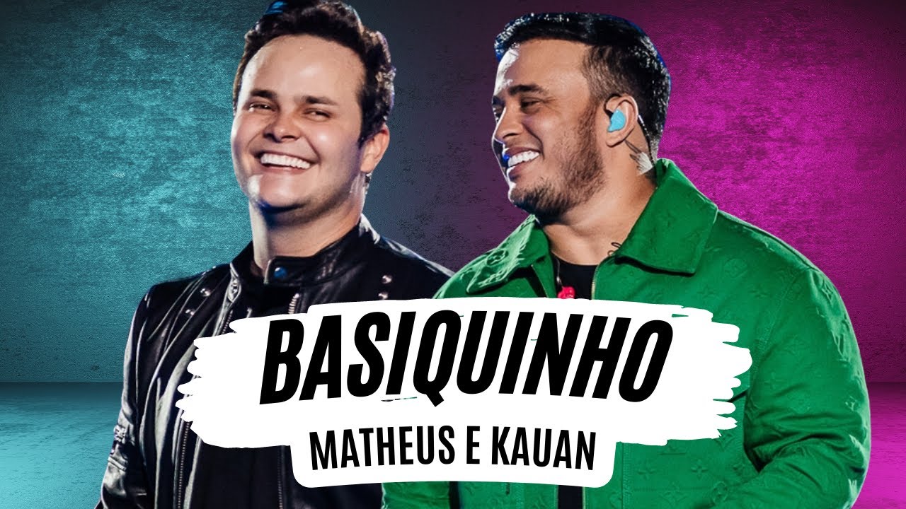 Basiquinho - Matheus e Kauan (LETRA) - Matheus e Kauan - Basiquinho Hit ...