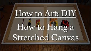 How to Hang a Stretched Canvas - Art DIY