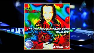 DJ BoBo - Let The Dream Come True [Club Mix] (Xtended Mix) - YouTube