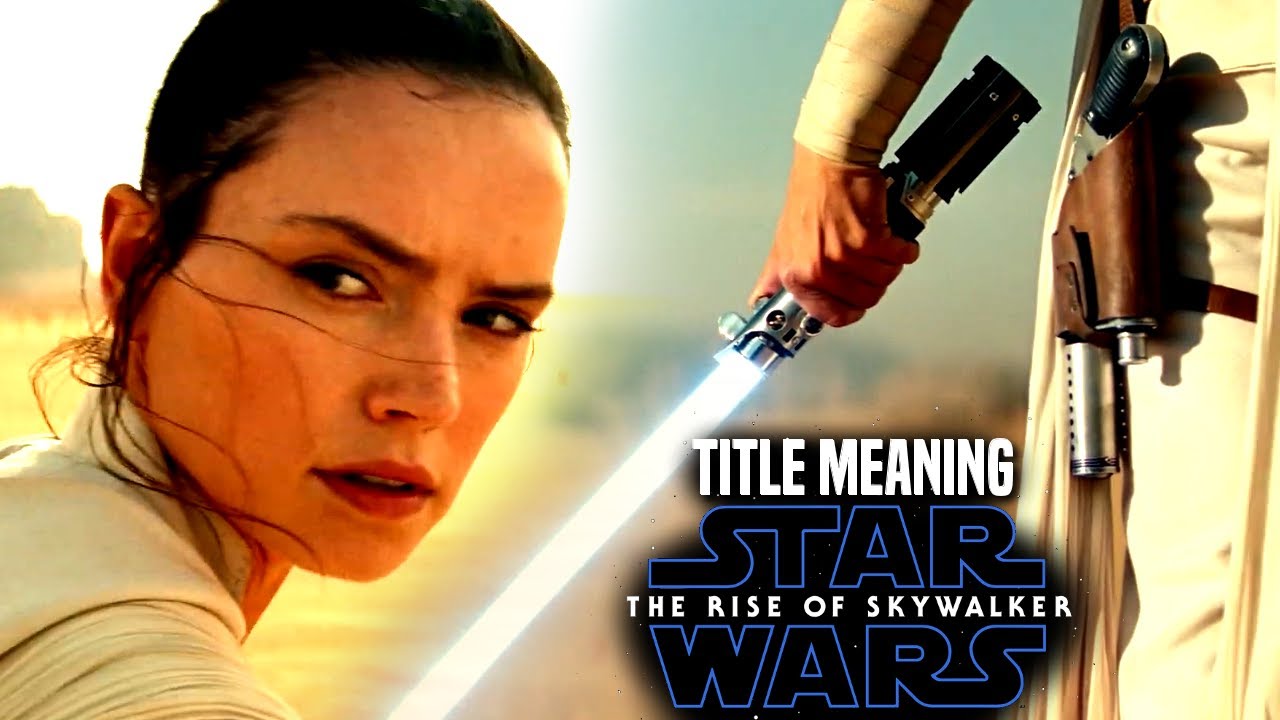 Star Wars The Rise of Skywalker Title Meaning - Star Wars 9 Title Theory