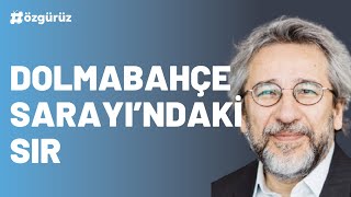 Can Dündar Dolmabahçe Sarayındaki Sır