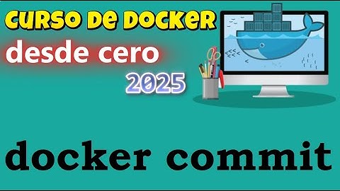 CURSO DE DOCKER DESDE CERO | IMAGENES - DOCKER COMMIT  (video 44)