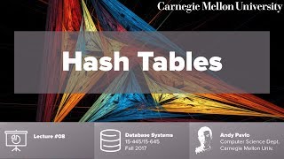 CMU Database Systems - 08 Hash Tables (Fall 2017)