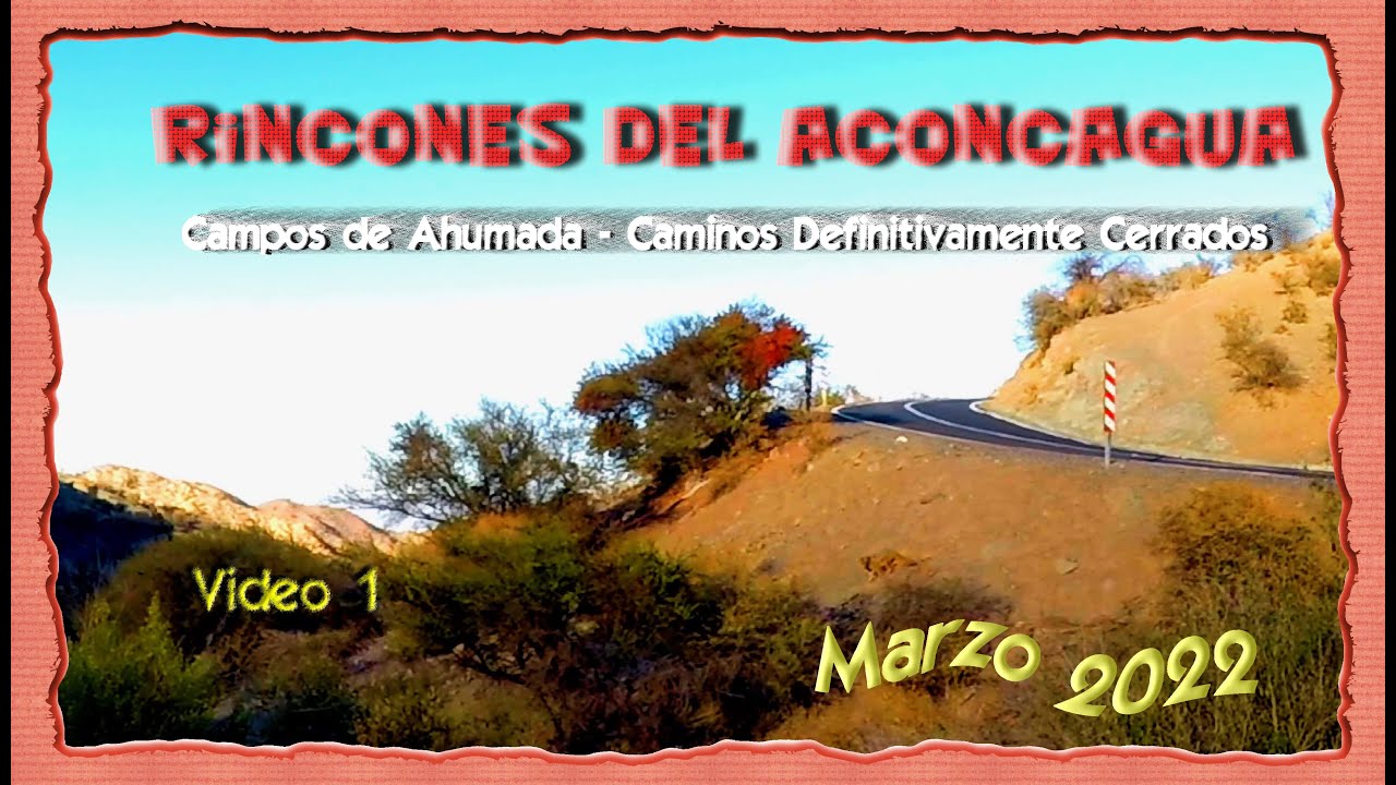 202203 - Rincones del Aconcagua - Campos De Ahumada Cerrada - Parte 1