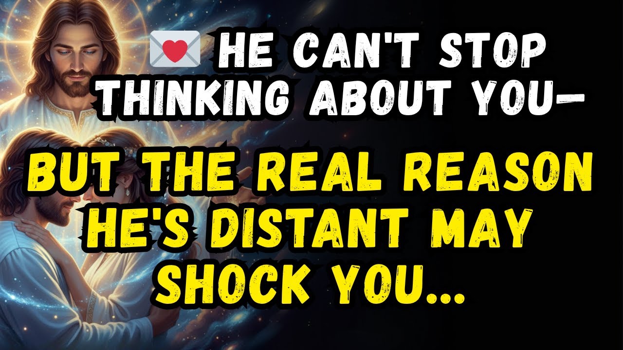 💌 He can't stop thinking about you—but the REAL reason he's distant may