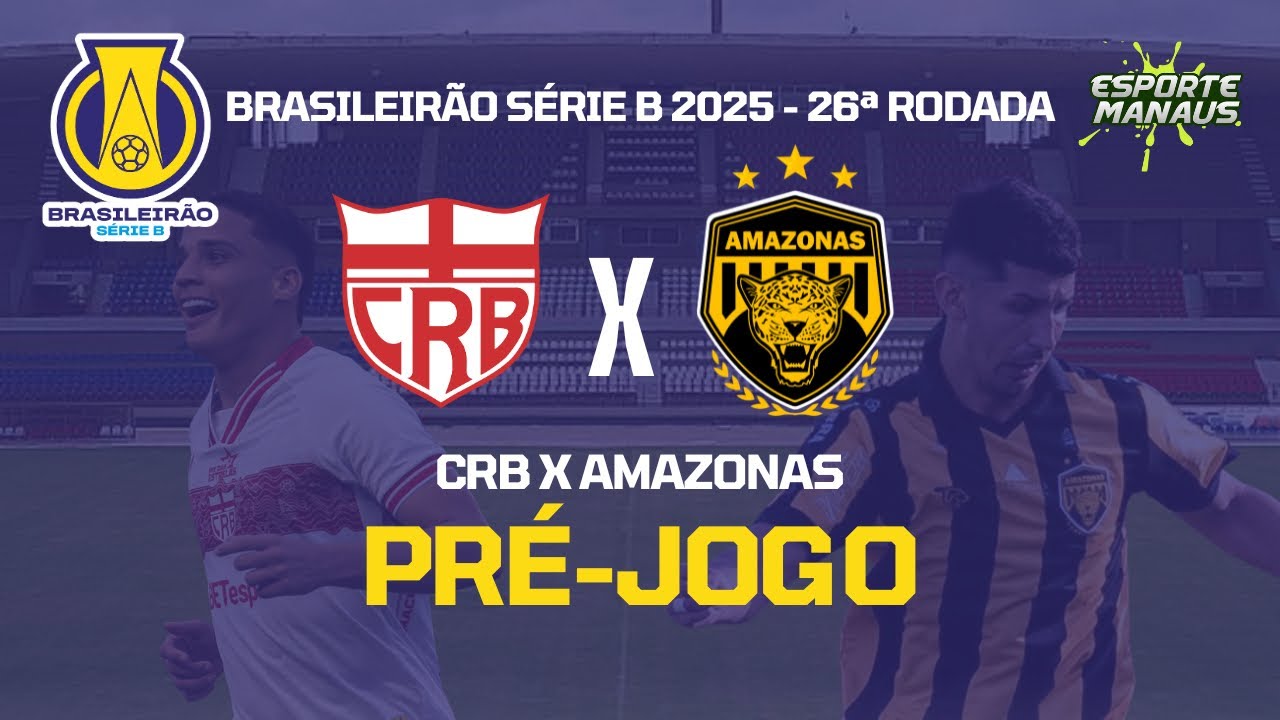 PRÉ-JOGO #26 | CRB X AMAZONAS | 26ª RODADA DO BRASILEIRÃO SÉRIE B 2025 ...