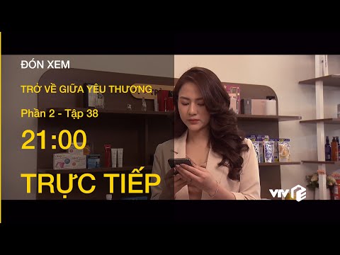 Video TRỰC TIẾP VTV1 | TẬP 38: Trở Về Giữa Yêu Thương P2 -... - youtube
