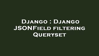 Django : Django JSONField filtering Queryset