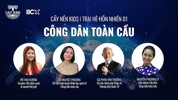 Cấy Nền Mini: CÔNG DÂN TOÀN CẦU (video chương trình) | Cấy Nền Kids | Trại trẻ hồn nhiên 01