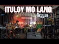 Ituloy mo lang - Tropa Vibes Reggae Cover